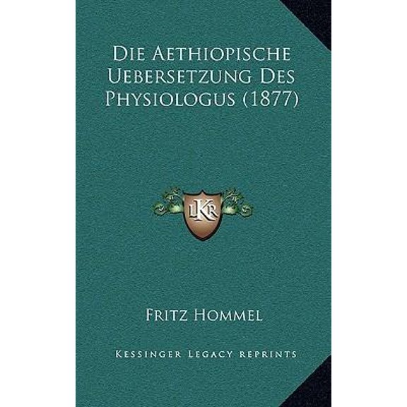 Die Aethiopische Uebersetzung Des Physiologus (1877) Hardcover