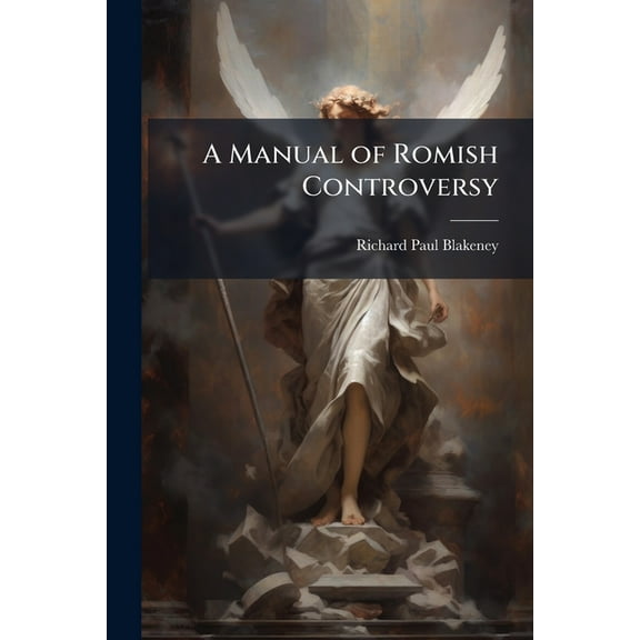 A Manual of Romish Controversy, (Paperback)