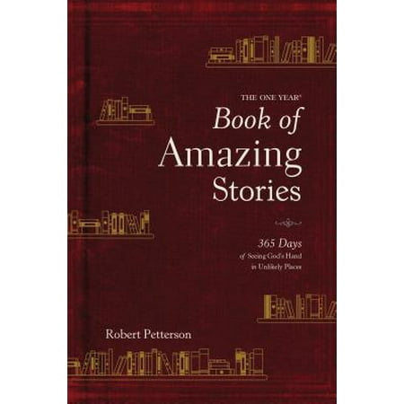 The One Year Book of Amazing Stories : 365 Days of Seeing God’s Hand in Unlikely