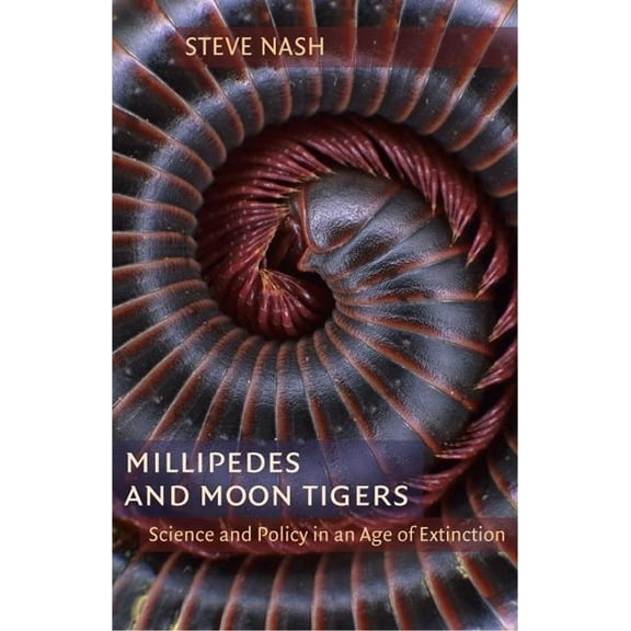 Millipedes and Moon Tigers : Science and Policy in an Age of Extinction (Hardcover)