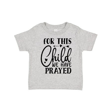 

Inktastic Baby for This Child We Have Prayed Gift Toddler Boy or Toddler Girl T-Shirt