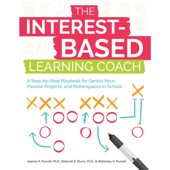 The Interest-Based Learning Coach: A Step-by-Step Playbook for Genius Hour, Passion Projects, and Makerspaces in School, (Paperback)