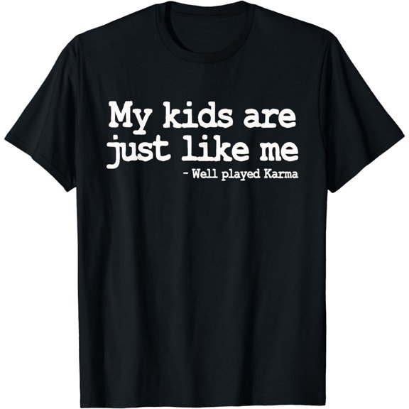 My Kids Are Just Like Me Well Played Karma - Mom T Shirt T-Shirt