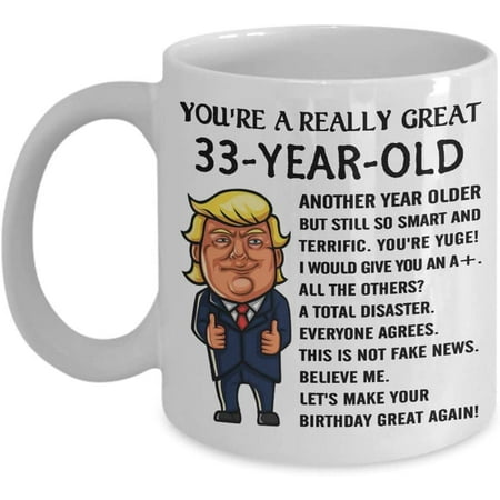 

Trump 33 Year Old Birthday Coffee Mug You re A Great So Smart And Terrific 33rd Birthday Gifts For Men Women Tea Cup Born In 1987 Happy Birth