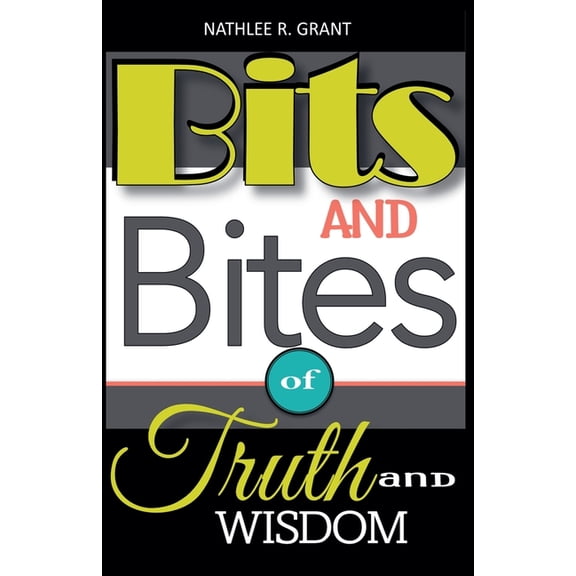 Bits and Bites of Truth and Wisdom, (Paperback)