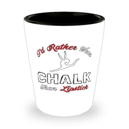 

Unique Gymnastics Shot Glass - I d Rather Wear Chalk Than Lipstick Perfect Gymnast Gift Mini Glassware for Gymnastic Lovers 1.5oz