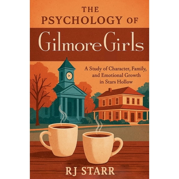 The Psychology of Television: Character, The Psychology of Gilmore Girls, (Paperback)