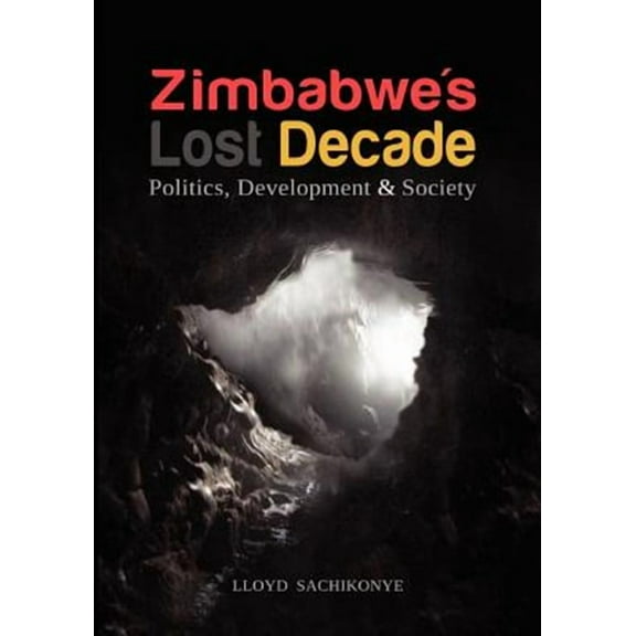 Zimbabwe's Lost Decade. Politics, Development and Society (Paperback)