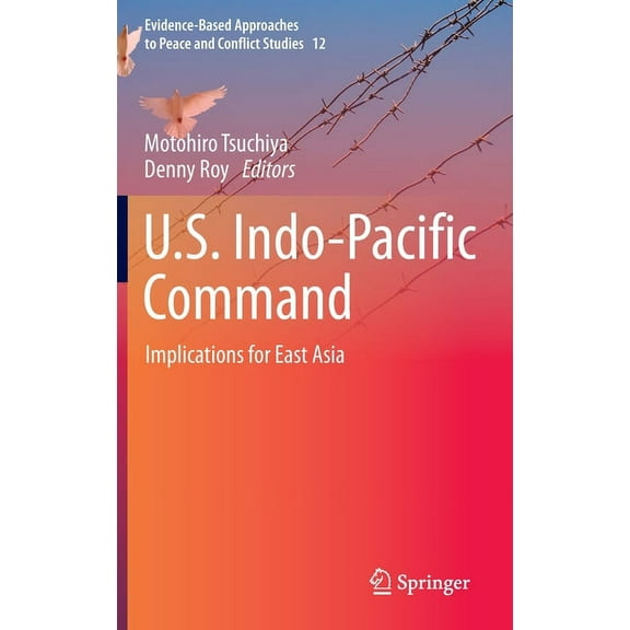 Evidence-Based Approaches to Peace and C U.S. Indo-Pacific Command: Implications for East Asia, Book 12, (Hardcover)