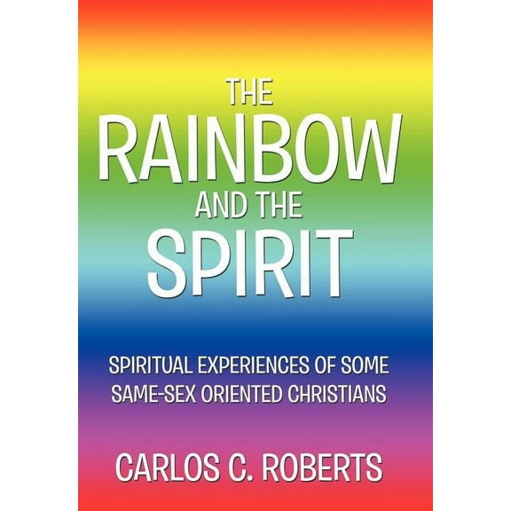 The Rainbow and the Spirit: Spiritual Experiences of Some Same-Sex Oriented Christians