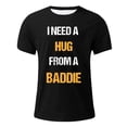 thumbnail image 4 of CHENge Unisex I Need A Hug from A Baddie Funny Text Graphic T-Shirt, 4 of 4
