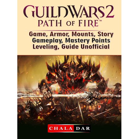 Guild Wars 2 Path of Fire Game, Armor, Mounts, Story, Gameplay, Mastery Points, Leveling, Guide Unofficial - (Guild Wars 2 Best Pvp Class)