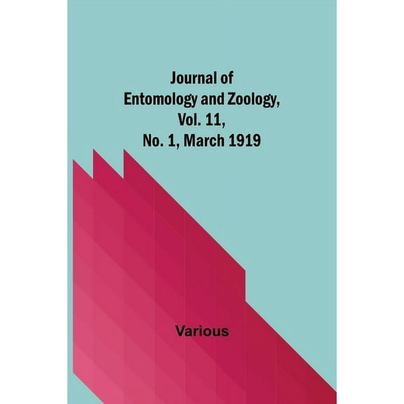 Journal of Entomology and Zoology, Vol. 11, No. 1, March 1919, (Paperback)