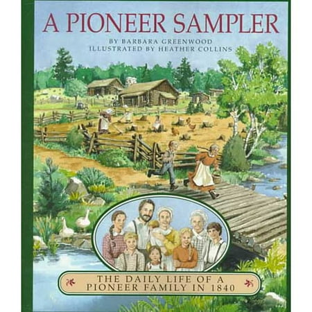 A Pioneer Sampler: The Daily Life of a Pioneer Family in 1840