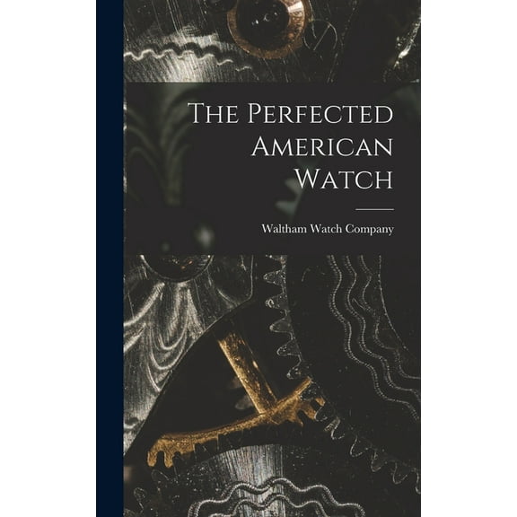The Perfected American Watch (Hardcover)