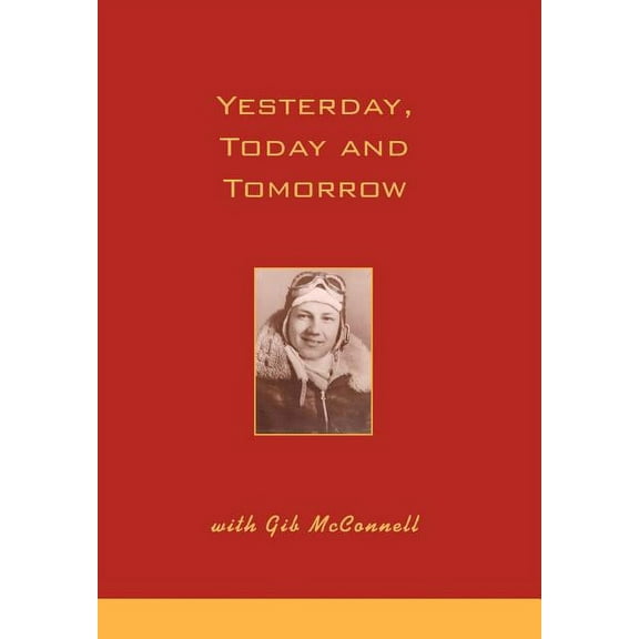 Yesterday, Today and Tomorrow with Gib McConnell (Hardcover)