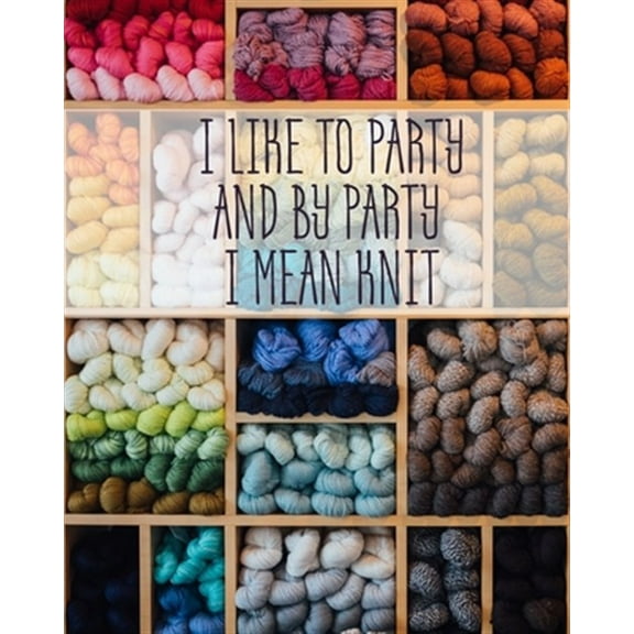 I Like to Party and by Party I Mean Knit: Knitting Graph Paper 2:3 & 4:5 Ratio 8" x 10" 200 pages (Paperback)