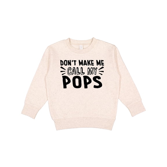 Inktastic Don't Make Me Call My Pops Toddler Sweatshirt