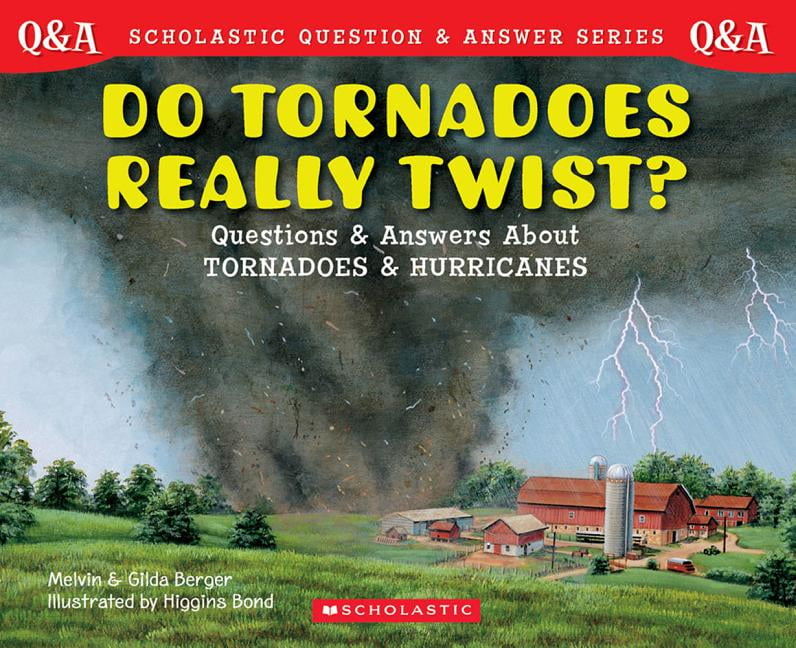 Scholastic Question & Answer Do Tornadoes Really Twist? Questions