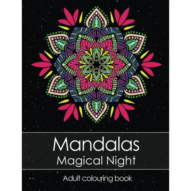 Adult Colouring Book Mandalas Magical Night For Stress Relief Bonus 60 Free Mandala Colouring Pages Pdf To Print Walmart Com Walmart Com