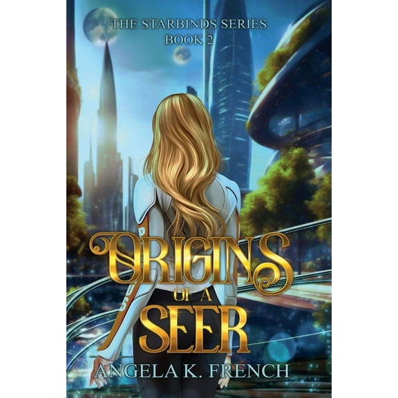 The Starbinds Origins of a Seer: The Starbinds Series, Book 2, Book 2, (Paperback)