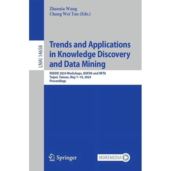 Trends and Applications in Knowledge Discovery and Data Mining: Pakdd 2024 Workshops, Rafda and Iwta, Taipei, Taiwan, Ma, (Paperback)