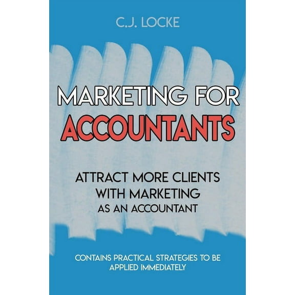Marketing for Accountants: Attract more clients with marketing as an account (Paperback)