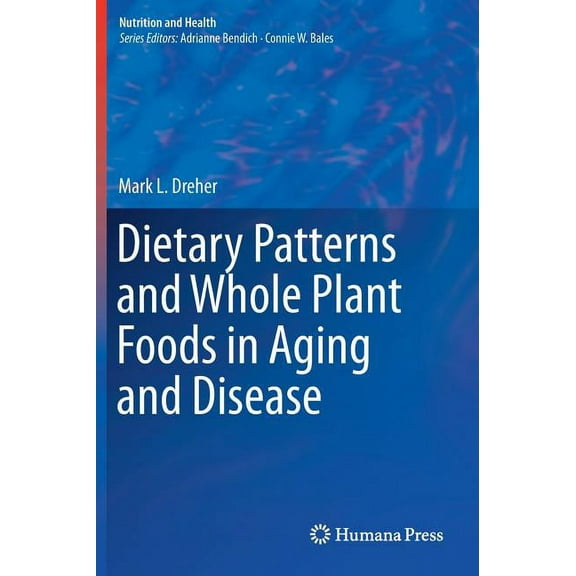 Nutrition and Health Dietary Patterns and Whole Plant Foods in Aging and Disease, (Hardcover)