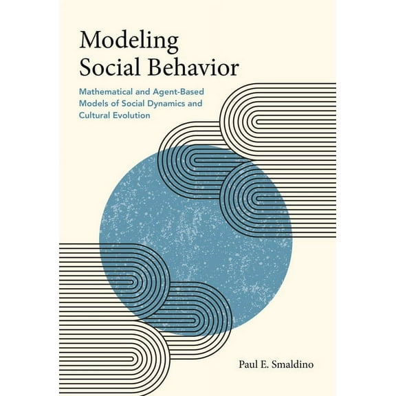 Modeling Social Behavior: Mathematical and Agent-Based Models of Social Dynamics and Cultural Evolution, (Paperback)
