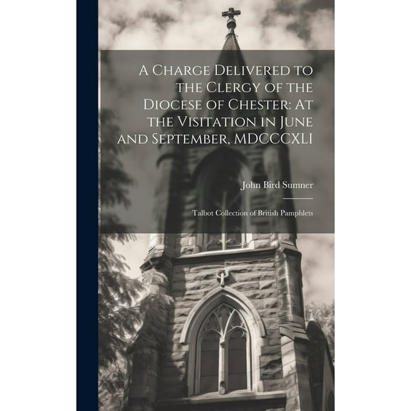 A Charge Delivered to the Clergy of the Diocese of Chester (Hardcover)