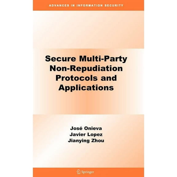 Advances in Information Security Secure Multi-Party Non-Repudiation Protocols and Applications, Book 43, (Hardcover)