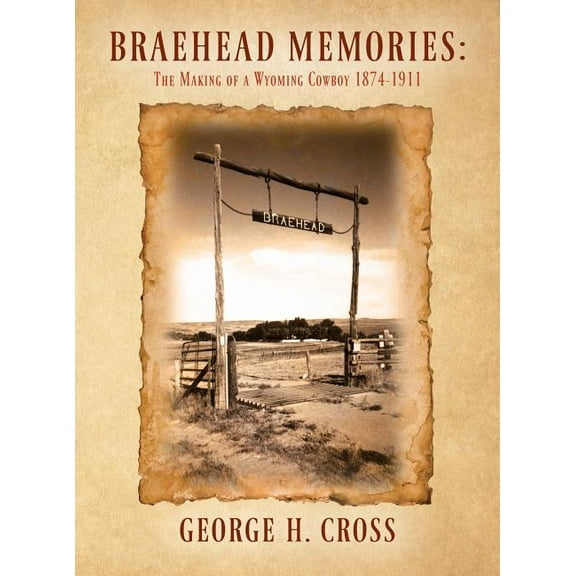 Braehead Memories: The Making of a Wyoming Cowboy 1874-1911, (Hardcover)