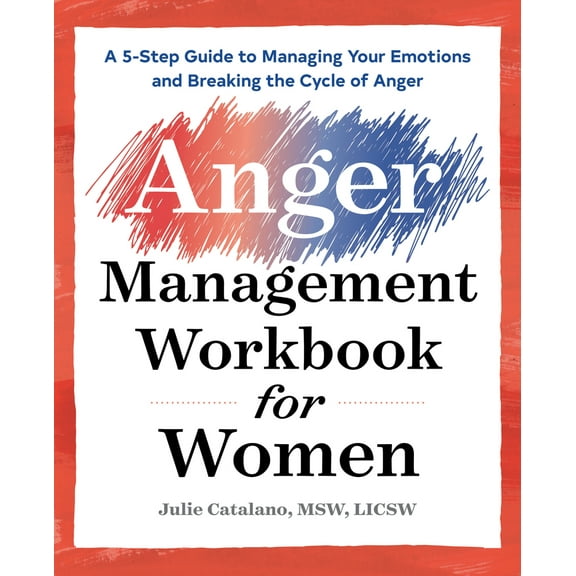 Pre-Owned The Anger Management Workbook for Women: A 5-Step Guide to Managing Your Emotions and Breaking the Cycle of Anger (Paperback) 1939754720 9781939754721