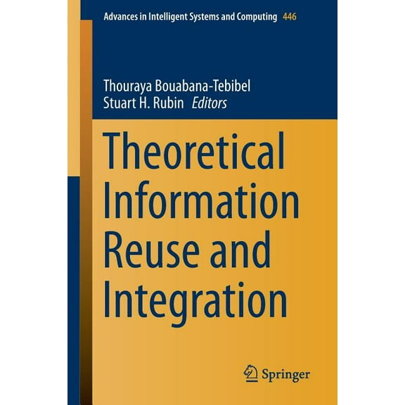 Advances in Intelligent Systems and Comp Theoretical Information Reuse and Integration, Book 446, (Paperback)
