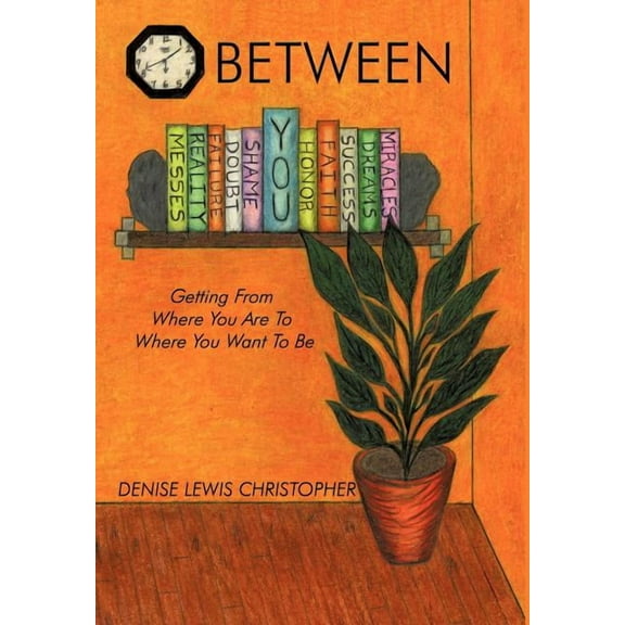 Between : Getting From Where You Are To Where You Want To Be (Hardcover)