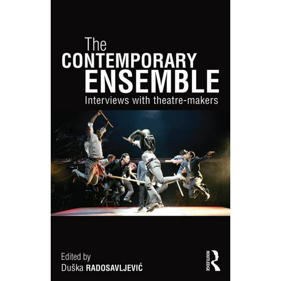 The Contemporary Ensemble: Interviews with Theatre-Makers, (Paperback)