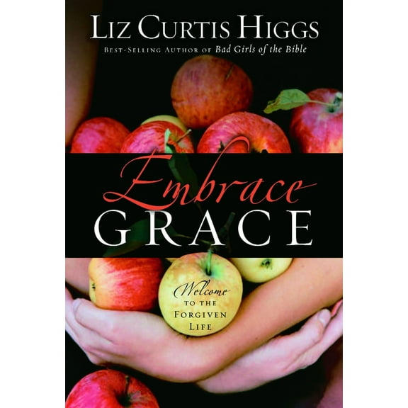 Pre-Owned Embrace Grace: Welcome to the Forgiven Life (Hardcover) 1400072182 9781400072187