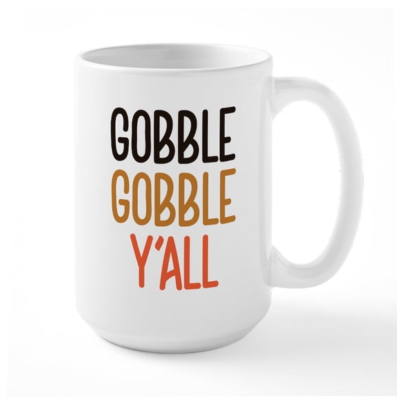 CafePress - Gobble Gobble Y'all - 15 oz Ceramic Large White Novelty Mug