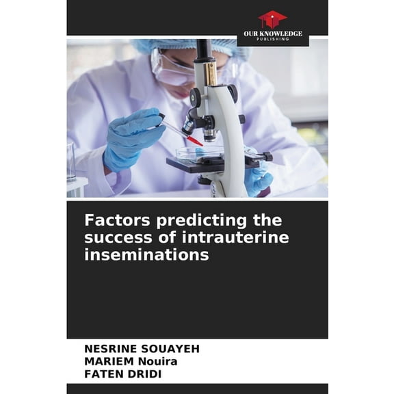 Factors predicting the success of intrauterine inseminations, (Paperback)