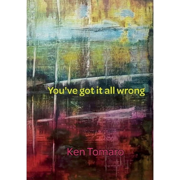 You've Got It All Wrong: Poetry Collection, (Paperback)