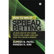 How to Win at Spread Betting: An Analysis of Why Some People Win, Some Lose and How You Can Be a Winner (Paperback)