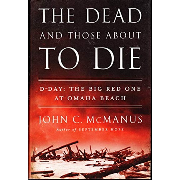Pre-Owned The Dead and Those About to Die: D-Day: The Big Red One at Omaha Beach (Hardcover) 0451415299 9780451415295