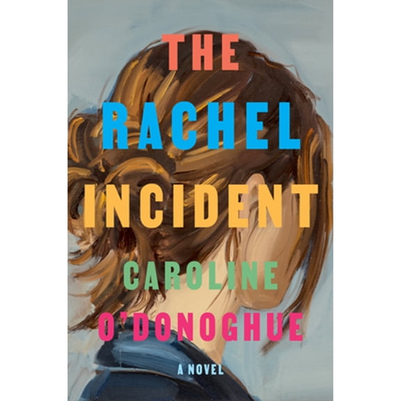 Pre-Owned The Rachel Incident (Hardcover 9780593535707) by Caroline O'Donoghue