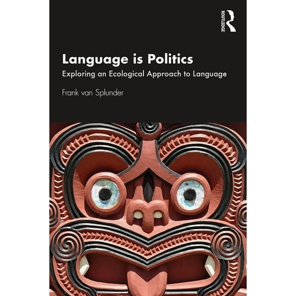 Language is Politics: Exploring an Ecological Approach to Language, (Paperback)