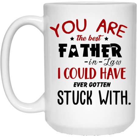 

I Could Have Ever Gotten Stuck With 11 15oz Ceramic Mug From Daughter In Law To Father In Law Funny Future Dad Gifts For Groom Dads On Father S Day Wedding