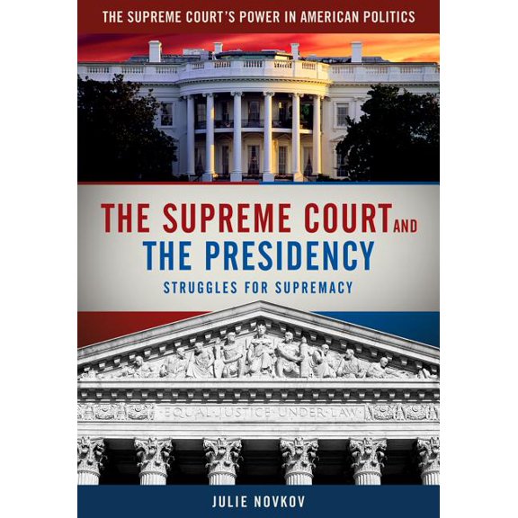 Supreme Court′s Power in American The Supreme Court and the Presidency: Struggles for Supremacy, (Hardcover)