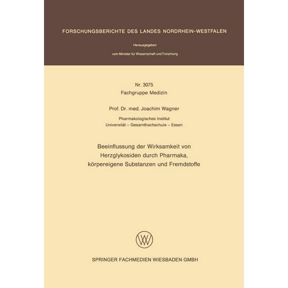 Forschungsberichte Des Landes Nordrhein- Beeinflussung Der Wirksamkeit Von Herzglykosiden Durch Pharmaka, Körpereigene Substanzen Und Fremdstoffe, Book 3075, (Paperback)