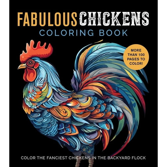 Chartwell Coloring Books Fabulous Chickens Coloring Book: Color the Fanciest Chickens in the Backyard Flock - More Than 100 Pages to Color!, (Paperback)