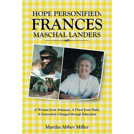 Pre-Owned Hope Personified: Frances Maschal Landers: A Woman from Arkansas, A Priest from Haiti, A Generation Changed through Education (Paperback) 1512749990 9781512749991