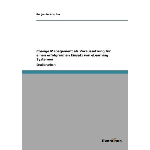 Change Management als Voraussetzung fÃ¼r einen erfolgreichen Einsatz von eLearning Systemen, (Paperback)